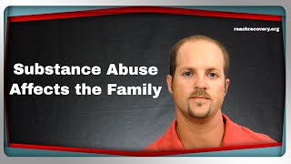 How Substance Abuse and Alcoholism Affects the Family  Reach Recovery [upl. by Gnoud]