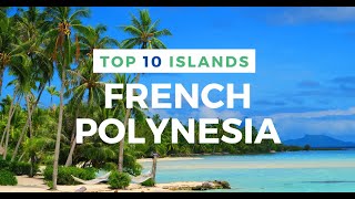 TOP 10 ISLANDS in French Polynesia [upl. by Harragan]