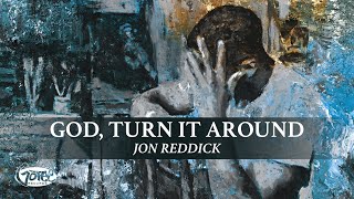 Jon Reddick  God Turn It Around Official Lyric Video [upl. by Fin]