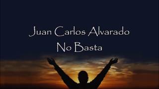 Juan Carlos Alvarado  No Basta Letra [upl. by Maurili323]