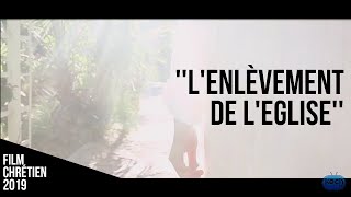 LENLEVEMENT DE LEGLISE  Nouveau film chrétien 2019 [upl. by Herzig]