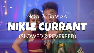 Nikle Currant  Jassie Gill amp Neha Kakkar Slowed  Reverb  Lofi edits [upl. by Fletch673]