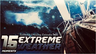 15 Extreme Weather Moments  Sailboat Cruising [upl. by Knorring]