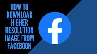 How to Download Higher Resolution Picture From Facebook [upl. by Sihtnyc]