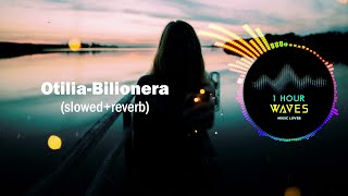 Otilia  Bilionera slowed  reverb   1 HOUR [upl. by Enylrac329]