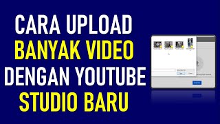 Cara Upload Banyak Video Dengan YouTube Studio Baru 2020 [upl. by Ttehc]