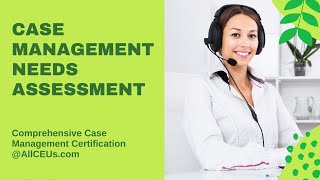 Case Management Needs Assessment Comprehensive Case Management Certification [upl. by Udelle538]