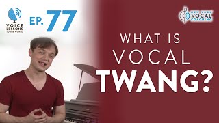 Ep 77 quotWhat is Vocal TWANGquot [upl. by Anahsit]