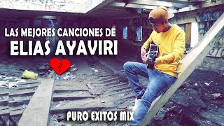 ELIAS AYAVIRI 💔SUS MEJORES CANCIONES 2021💔🥺SOLO EXITOS MIX [upl. by Lilaj398]