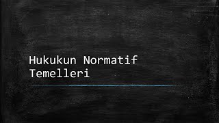 Hukukun Normatif Temelleri ‐ Ders Notlarım [upl. by Anitnamaid]