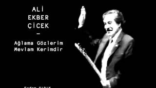 Ali Ekber Çiçek  Ağlama Gözlerim Mevlam Kerimdir [upl. by Gavrila]