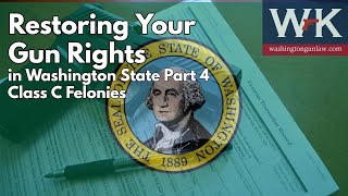 Restoring Your Gun Rights in Washington State Part 4 Class C Felonies [upl. by Allac]