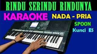 Rindu Serindu Rindunya SPOON Karaoke Nada Pria [upl. by Enyahs901]