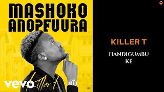 Killer T  Handigumbuke Official Audio [upl. by Fleisher752]