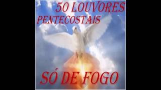 50 LOUVORES PENTECOSTAIS SÓ DE FOGO 2015 [upl. by Stevie762]