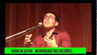 HAROLDO DUTRA  MEDIUNIDADE NAS RELIGIÕES [upl. by Gimble]