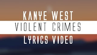 Kanye West  Violent Crimes Lyrics🎤 [upl. by Eixel]