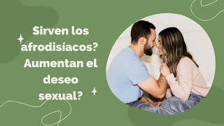 AUMENTAR EL DESEO SEXUAL ¿SIRVEN LOS AFRODISIACOS [upl. by Ahsekyw331]