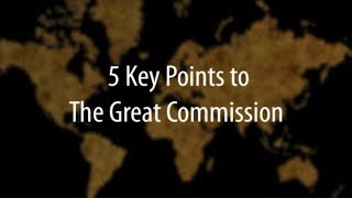 5 Key Points to The Great Commission [upl. by Gauntlett849]