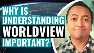 Why is Understanding Worldview Important [upl. by Enitsyrhc]