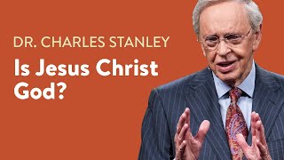 Is Jesus Christ God – Dr Charles Stanley [upl. by Ahsiet]