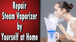 Steam Vaporizer Repair at Home [upl. by Kaiulani]