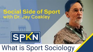 What is Sport Sociology  Dr Jay Coakley [upl. by Hillell]