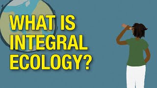 What is Integral Ecology [upl. by Lokcin]