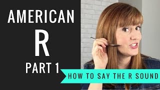 How to Pronounce the American R Sound American R Part 1 [upl. by Urata847]