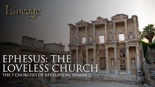 Ephesus The Loveless Church  The 7 Churches of Revelation  Episode 2  Lineage [upl. by Yendahc]