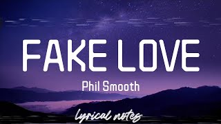 Phil Smooth  FAKE LOVE lyricslyrics video [upl. by Zerla]