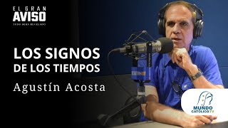 LOS SIGNOS DE LOS TIEMPOS  con Agustín Acosta [upl. by Kablesh341]