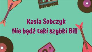 Kasia Sobczyk  Nie bądź taki szybki Bill Official Audio [upl. by Nicolais421]