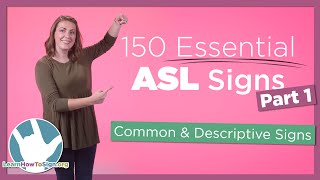 150 Essential ASL Signs  Part 1  Common and Descriptive Signs [upl. by Irodim]