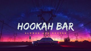 Hookah Bar  Himesh Reshammiya  Slowed Reverbed  Lofi Version [upl. by Cornelius549]