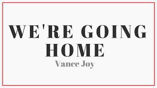 Vance Joy  Were Going Home  Lyrics [upl. by Corilla453]