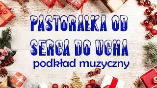 PASTORAŁKA OD SERCA DO UCHA  podkład muzyczny [upl. by Yelsha734]