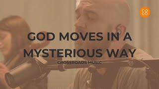 God Moves in a Mysterious Way live Crossroads Music [upl. by Akinimod]