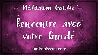 Méditation Guidée  Rencontrer son guide [upl. by Olvan]