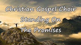 Christian Gospel Choir  Standing On The Promises with lyrics [upl. by Allicerp283]