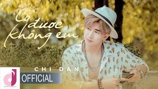 CHI DÂN  CÓ ĐƯỢC KHÔNG EM  OFFICIAL MV 4K  CHI DÂN OFFICIAL [upl. by Bate]