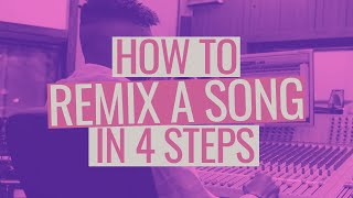 How to Remix a Song in 4 Steps [upl. by Lledor]