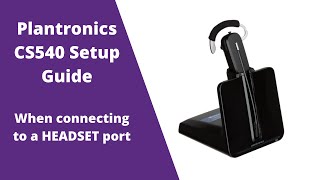 Plantronics CS540 C054 Wireless Headset Setup Guide WITH Headset Port [upl. by Chasse346]