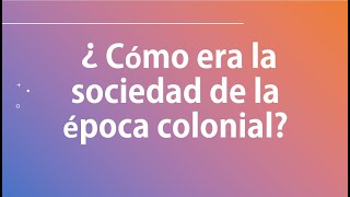 CLASES SOCIALES DE LA ÉPOCA COLONIAL [upl. by Laurance]