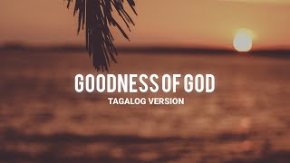 GOODNESS OF GOD Tagalog Version Lyrics  By Doulos Worship [upl. by Sabir]