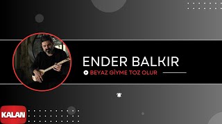 Ender Balkır  Beyaz Giyme Toz Olur I Single © 2017 Kalan Müzik [upl. by Yrojram287]