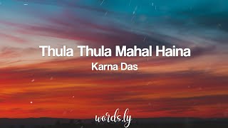 Thula Thula Mahal Haina Lyrics  Karna Das  Nepali Lyrics 🎵 [upl. by Assinna174]