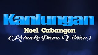 KANLUNGAN  Noel Cabangon KARAOKE PIANO VERSION [upl. by Eelaras522]