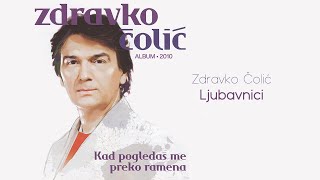 Zdravko Colic  Ljubavnici  Audio 2010 [upl. by Eicrad215]