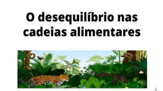 O DESEQUILÍBRIO NAS CADEIAS ALIMENTARES [upl. by Ajim]